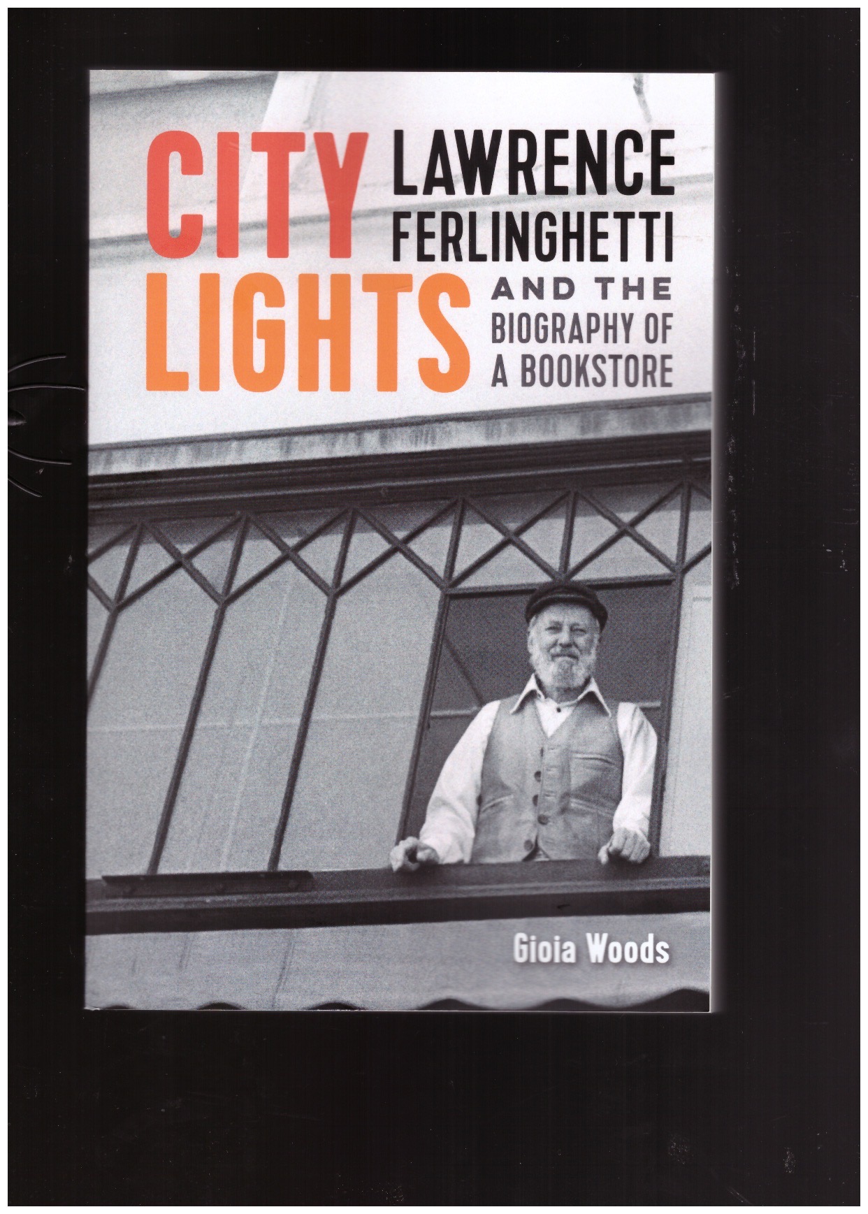 WOODS, Gioia - City Lights. Lawrence Ferlinghetti and the Biography of a Bookstore